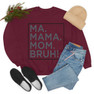 Ma Mama. Mom. Bruh! Sweatshirt