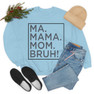 Ma Mama. Mom. Bruh! Sweatshirt