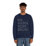 Ma Mama. Mom. Bruh! Sweatshirt