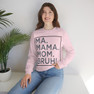 Printify Ma Mama. Mom. Bruh! Sweatshirt 
