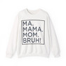 Ma Mama. Mom. Bruh! Sweatshirt