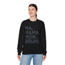 Ma Mama. Mom. Bruh! Sweatshirt