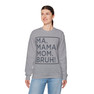 Ma Mama. Mom. Bruh! Sweatshirt
