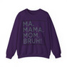Ma Mama. Mom. Bruh! Sweatshirt