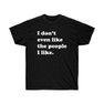 Printify I Don't Even Like The People I Like T-Shirt 