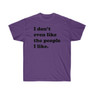 Printify I Don't Even Like The People I Like T-Shirt 