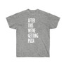  After This We're Getting Pizza T-Shirt 