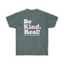 Be Kind - Real!  T-Shirt