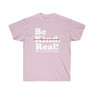 Be Kind - Real!  T-Shirt