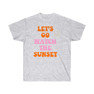 Let's Go Watch The Sunset Tee