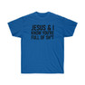 Jesus & I Know You're Full Of Sh*t Tee