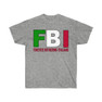 FBI - Forever Bothering Italians - Italian T-Shirt