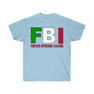  FBI - Forever Bothering Italians - Italian T-Shirt 