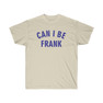 Can I Be Frank Tee
