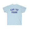  Can I Be Frank Tee 