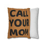  Stay Connected - Call Your Mom - Call Your Dad Square Pillow Case 
