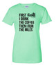 Greekgear First I Drink the Coffee Then I Run the Miles T-Shirt - SHE RUNS 