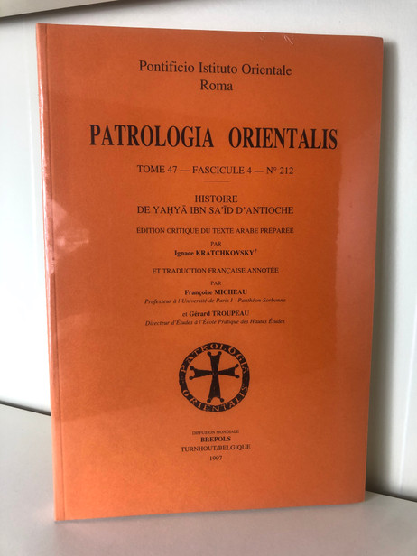 Histoire de Yahya Ibn Sa'id  D'Antioche. Edition critique du texte arabe préparée par Ignace Kratchkovsky