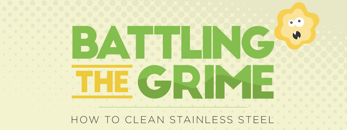 Battling the Grime: How to Clean Stainless Steel