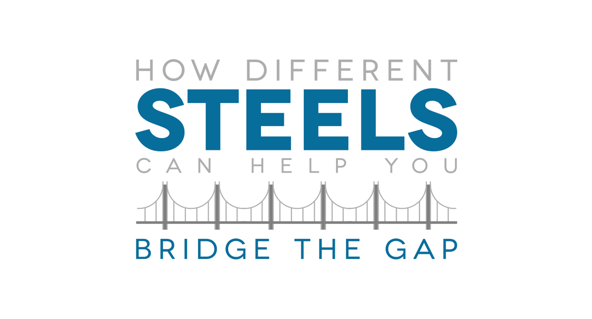 How Different Steels Can Help You Bridge the Gap