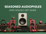 The Ultimate Holiday Gift Guide for Seasoned Audiophiles 2025
