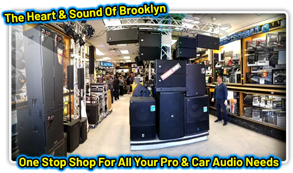 The Heart & Sound Of Brooklyn: One Stop Shop For All Your Pro & Car Audio Needs