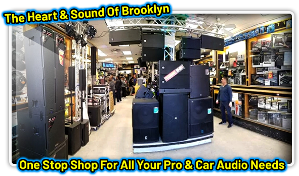 The Heart & Sound Of Brooklyn: One Stop Shop For All Your Pro & Car Audio Needs