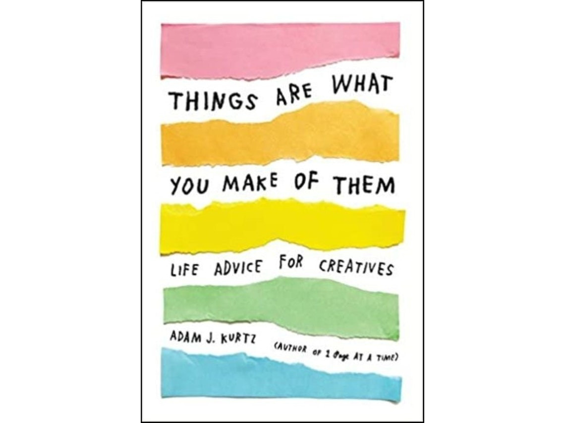Things Are What You Make of Them by Adam J. Kurtz (English)