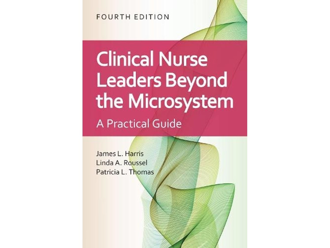 Clinical Nurse Leaders Beyond the Microsystem by James L. Harris, Linda A. Roussel and Patricia L. Thomas (English)