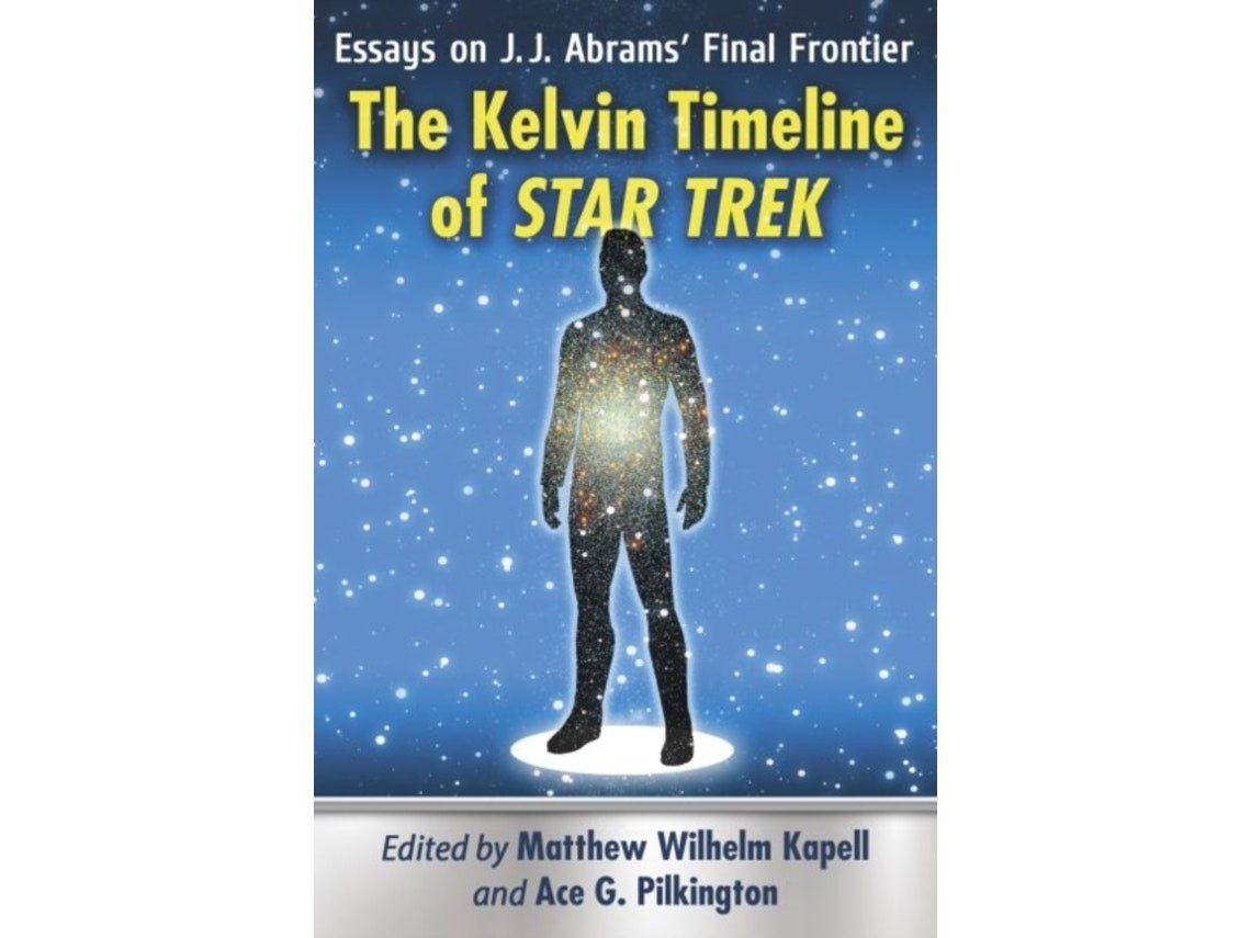 The Kelvin Timeline of Star Trek by Edited by Ace G Pilkington and Matthew Wilhelm Kapell (English)
