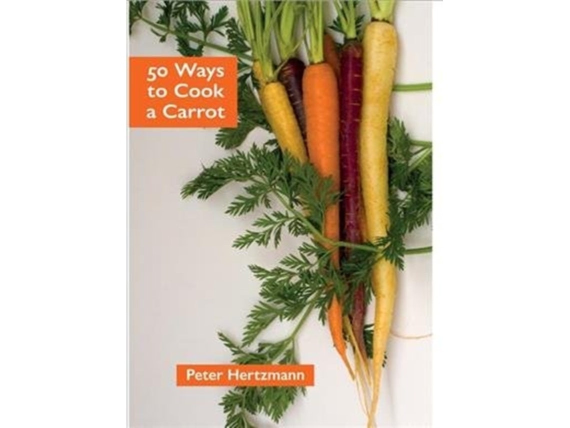 50 Ways to Cook a Carrot de Peter Hertzmann (Inglés)