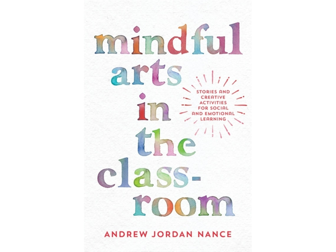 Mindful Arts in the Classroom by Andrew Nance (English)