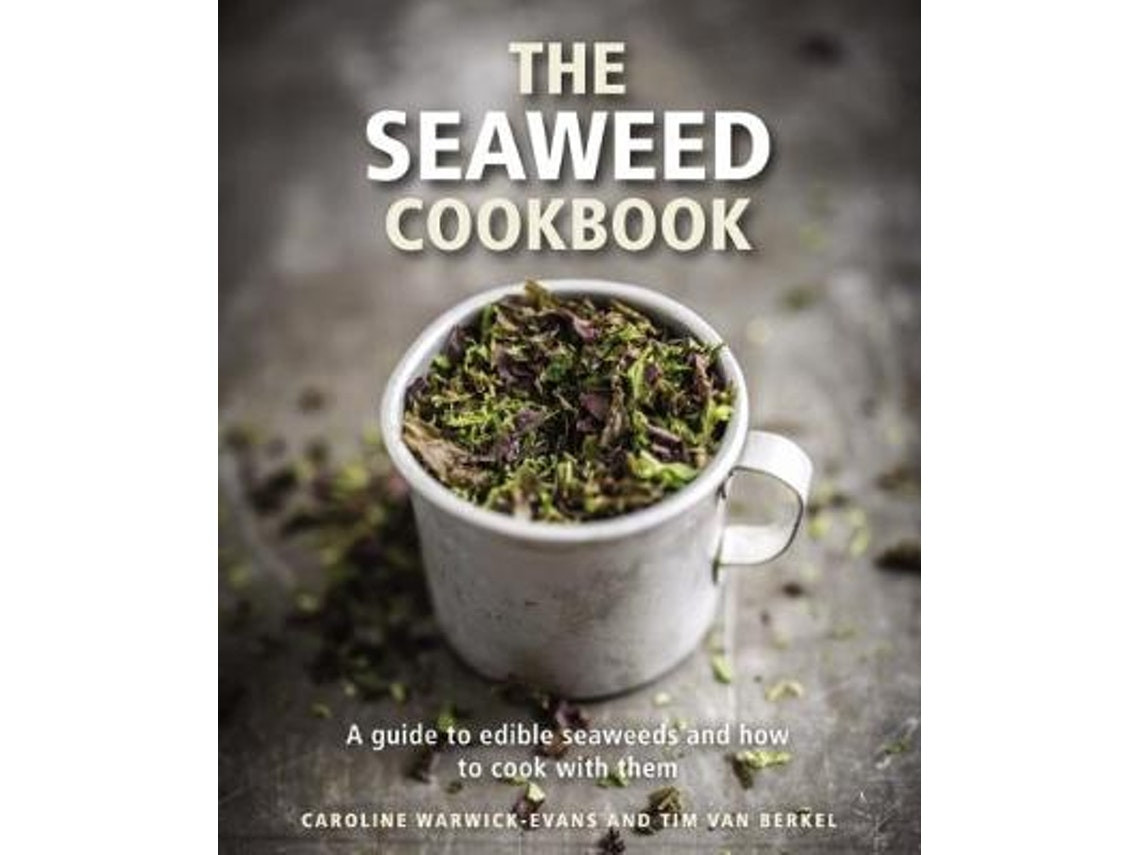 The Seaweed Cookbook de Caroline Warwick-Evans y Tim van Berkel (Inglés)