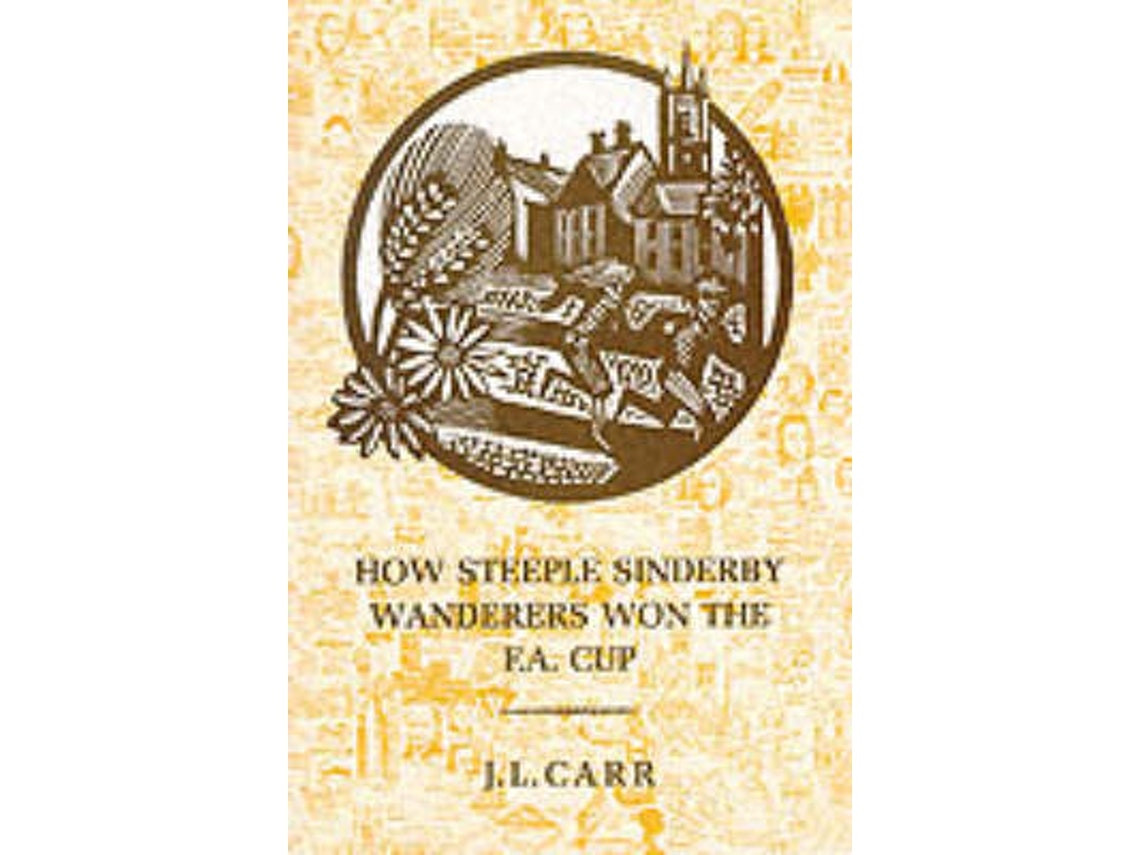 How Steeple Sinderby Wanderers Won the F.A. Cup de J. L. Carr (Inglés)