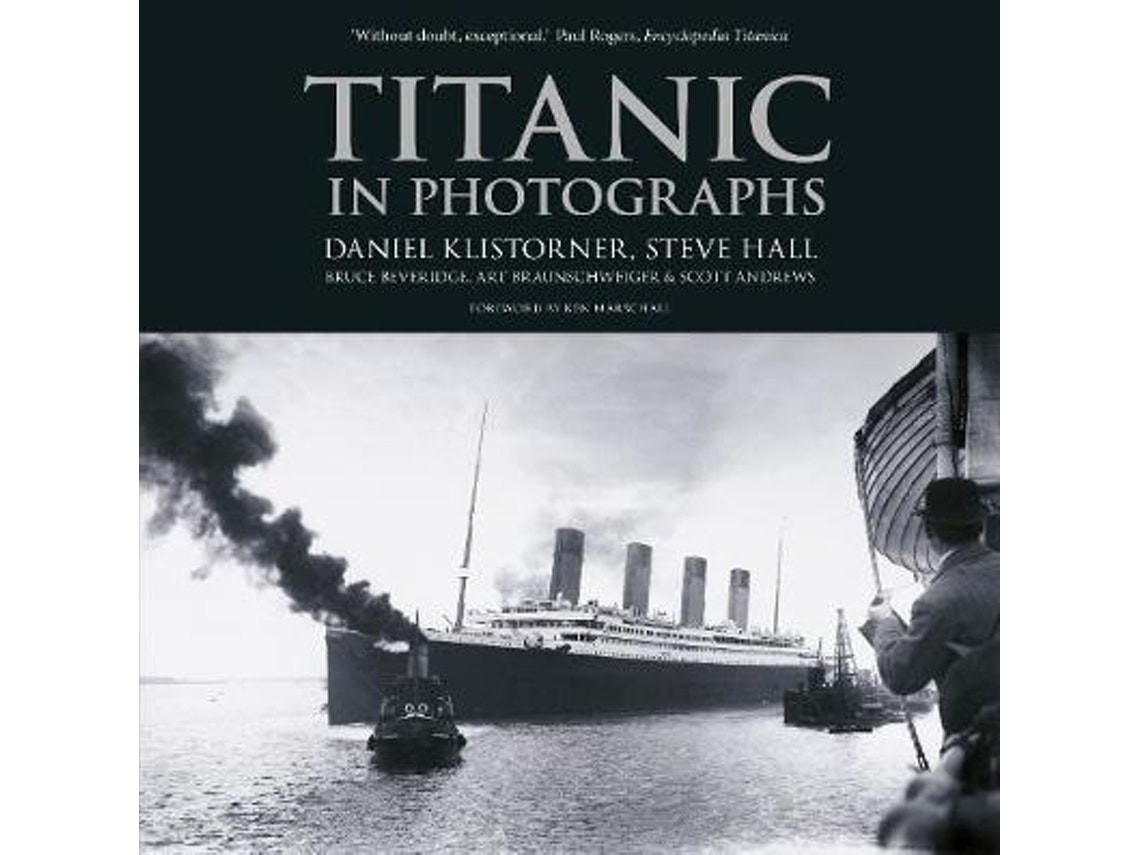 Titanic in Photographs de Daniel Klistorner, Steve Hall, Bruce Beveridge, Art Braunschweiger, Scott Andrews (Inglés)