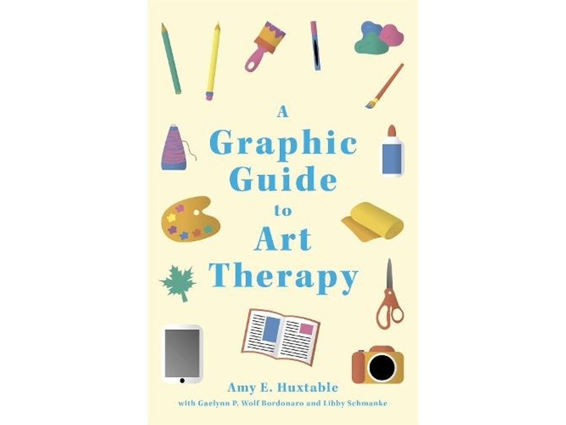 A Graphic Guide to Art Therapy de Amy E. Huxtable, Libby Schmanke y Gaelynn P. Wolf Bordonaro (Inglés)