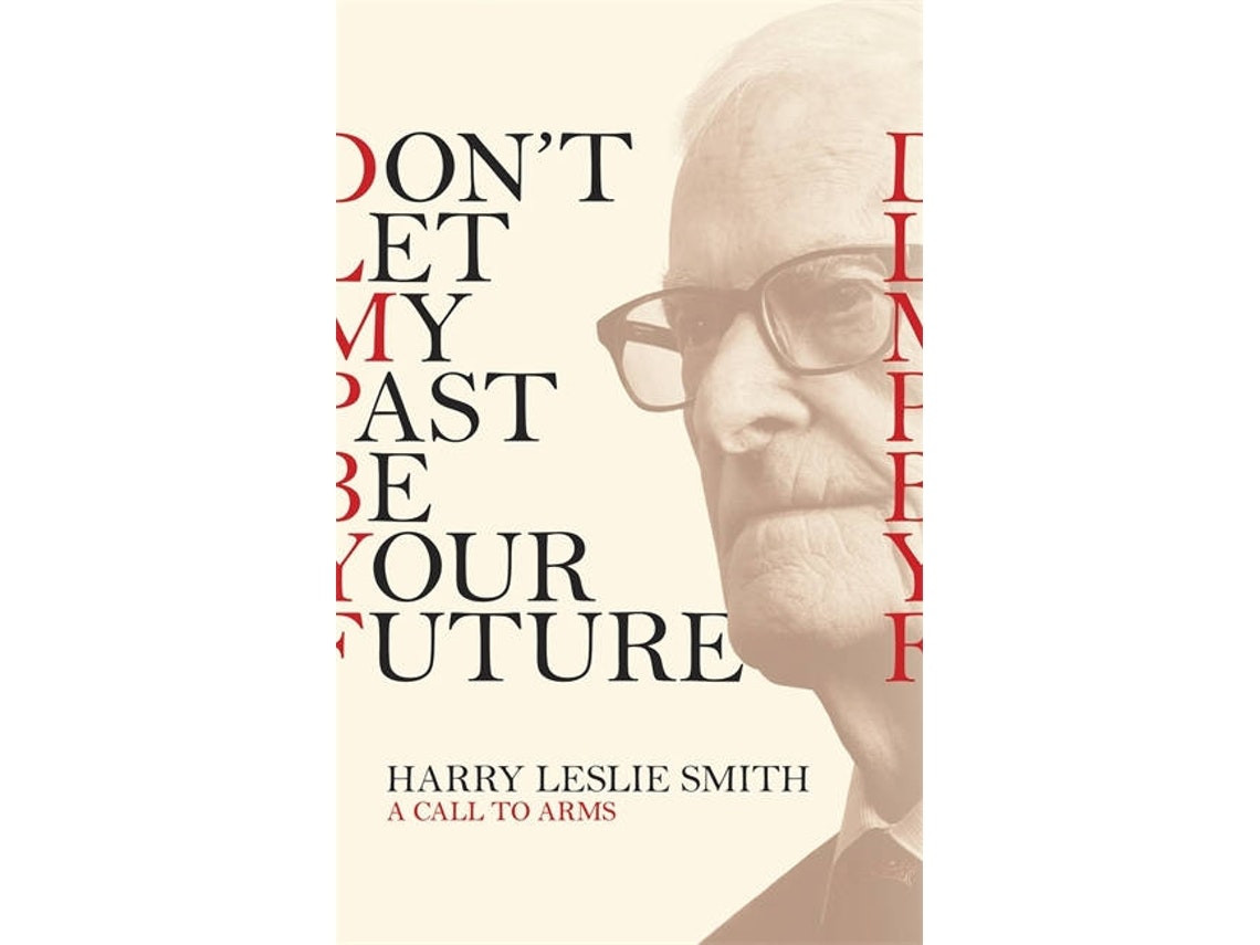 Don't Let My Past Be Your Future de Harry Leslie Smith (Inglés)