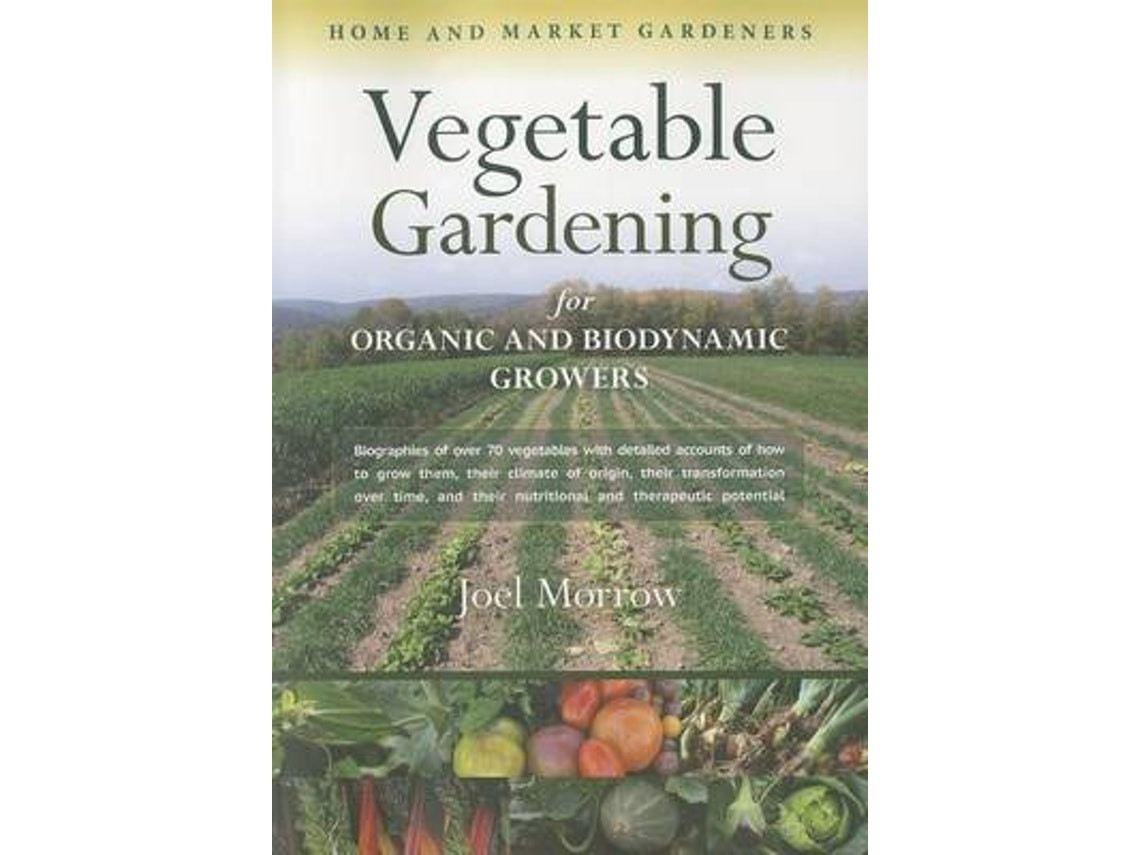 Vegetable Gardening for Organic and Biodynamic Growers de Joel Morrow (Inglés)