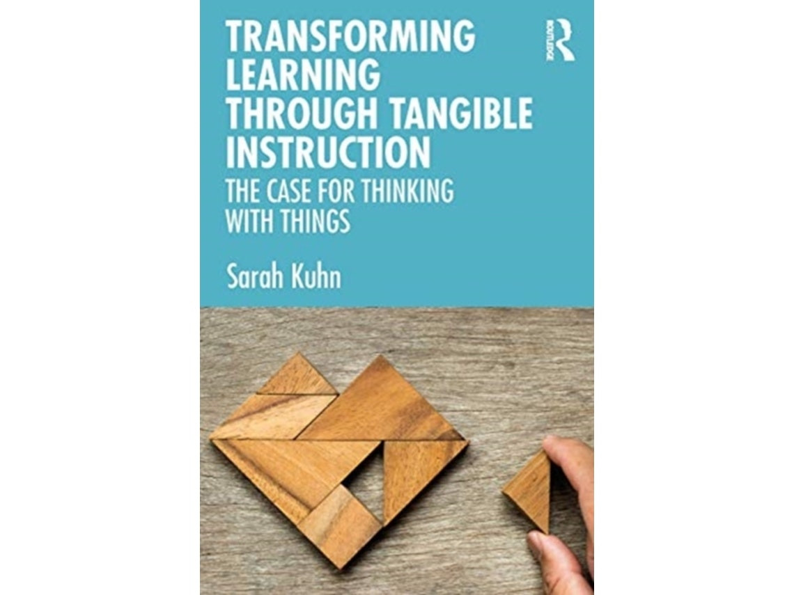 Transforming Learning Through Tangible Instruction de Sarah Kuhn (Inglés)