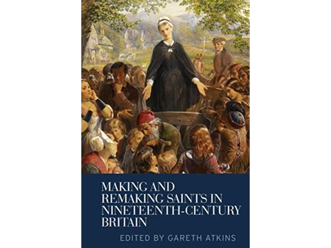 Making and Remaking Saints in Nineteenth-Century Britain de Edited by Gareth Atkins (English)
