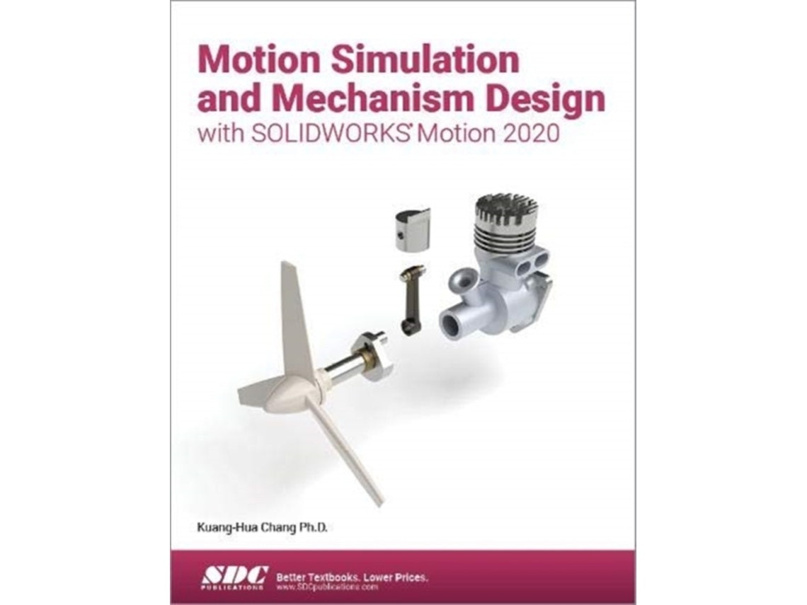 Motion Simulation and Mechanism Design with SOLIDWORKS Motion de Kuang-Hua Chang (Inglés)