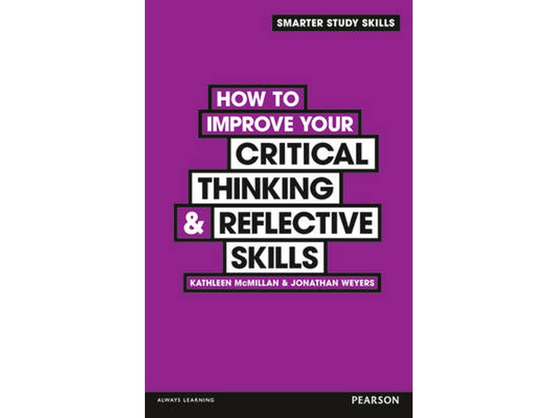 How to Improve Your Critical Thinking and Reflective Skills de Kathleen McMillan y Jonathan Weyers (Inglés)
