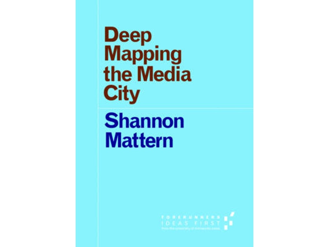 Deep Mapping the Media City de Shannon Mattern (Inglés)