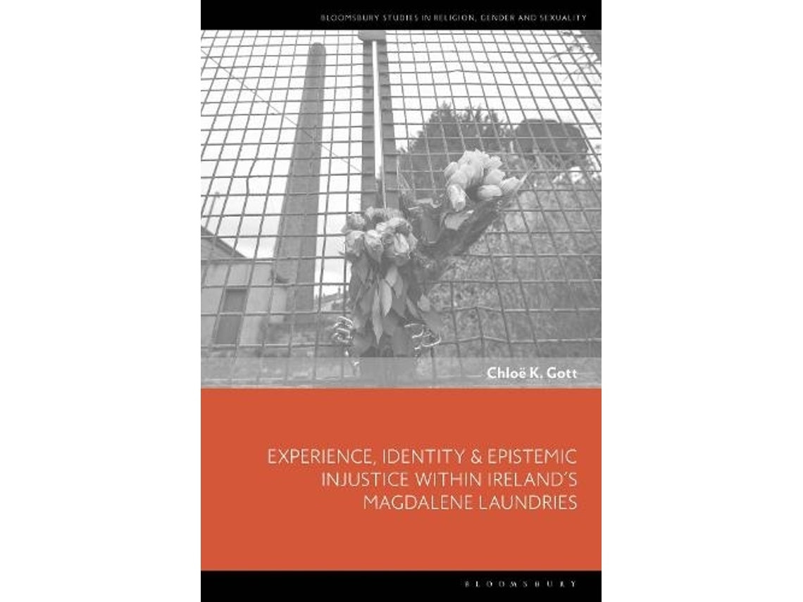 Experience, Identity and Epistemic Injustice within Ireland's Magdalene Laundries de Gott, Chloe K (Inglés)