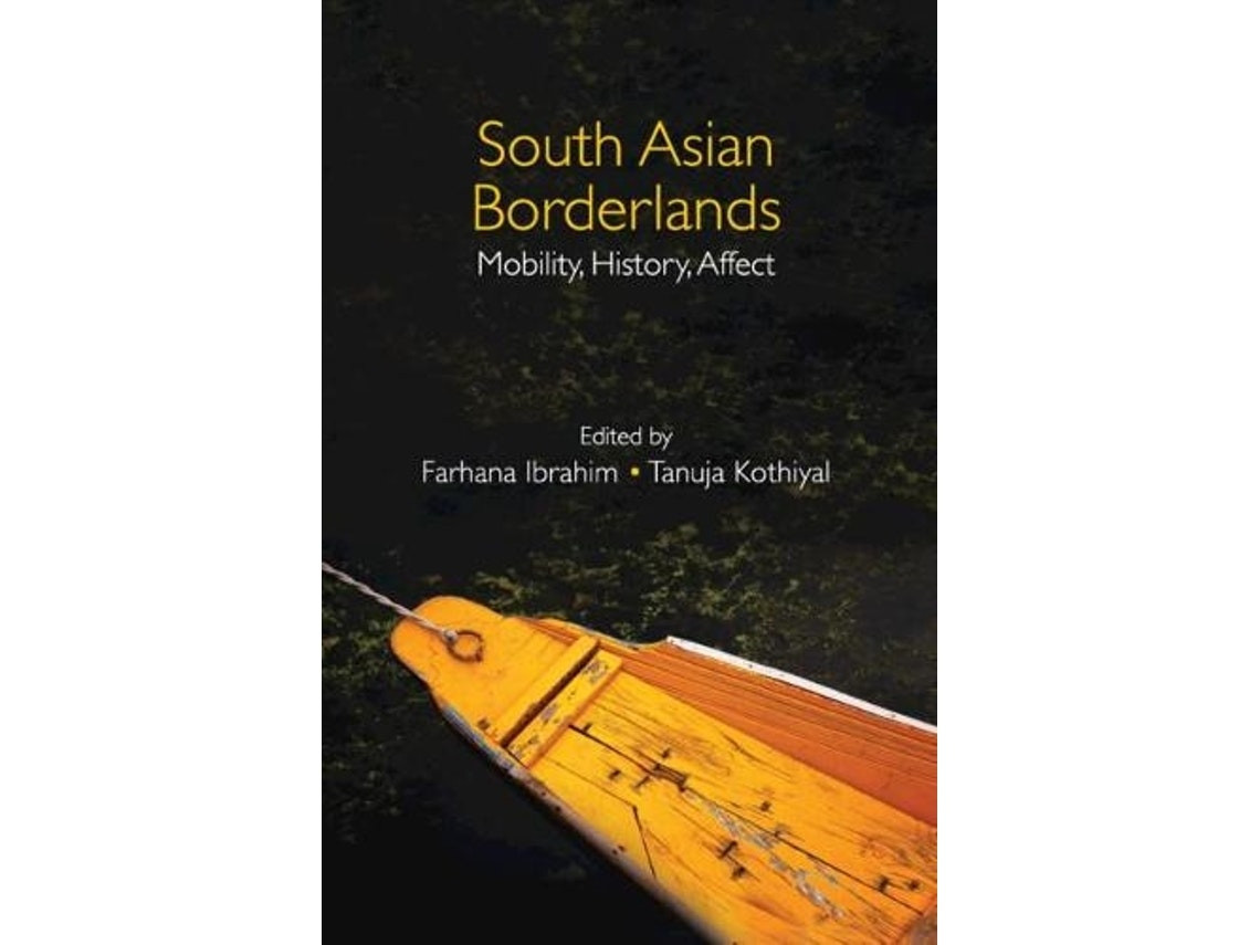 South Asian Borderlands editado por Farhana Ibrahim y Tanuja Kothiyal (Inglés)
