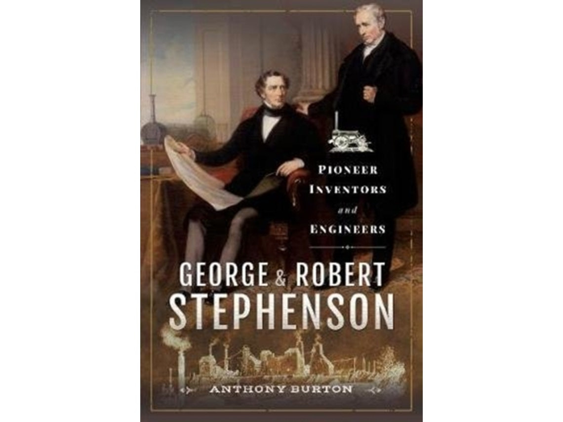 George and Robert Stephenson by Anthony Burton (English)