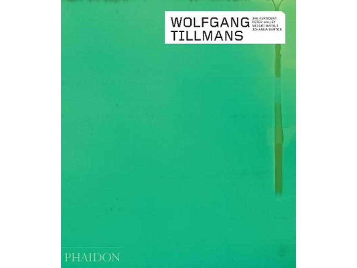 Wolfgang Tillmans de Johanna Burton, Peter Halley, Jan Verwoert (Inglés)