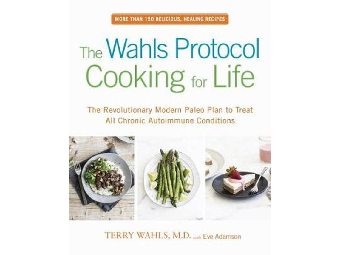 The Wahls Protocol: Cooking for Life de Terry Wahls y Eve Adamson (Inglés)