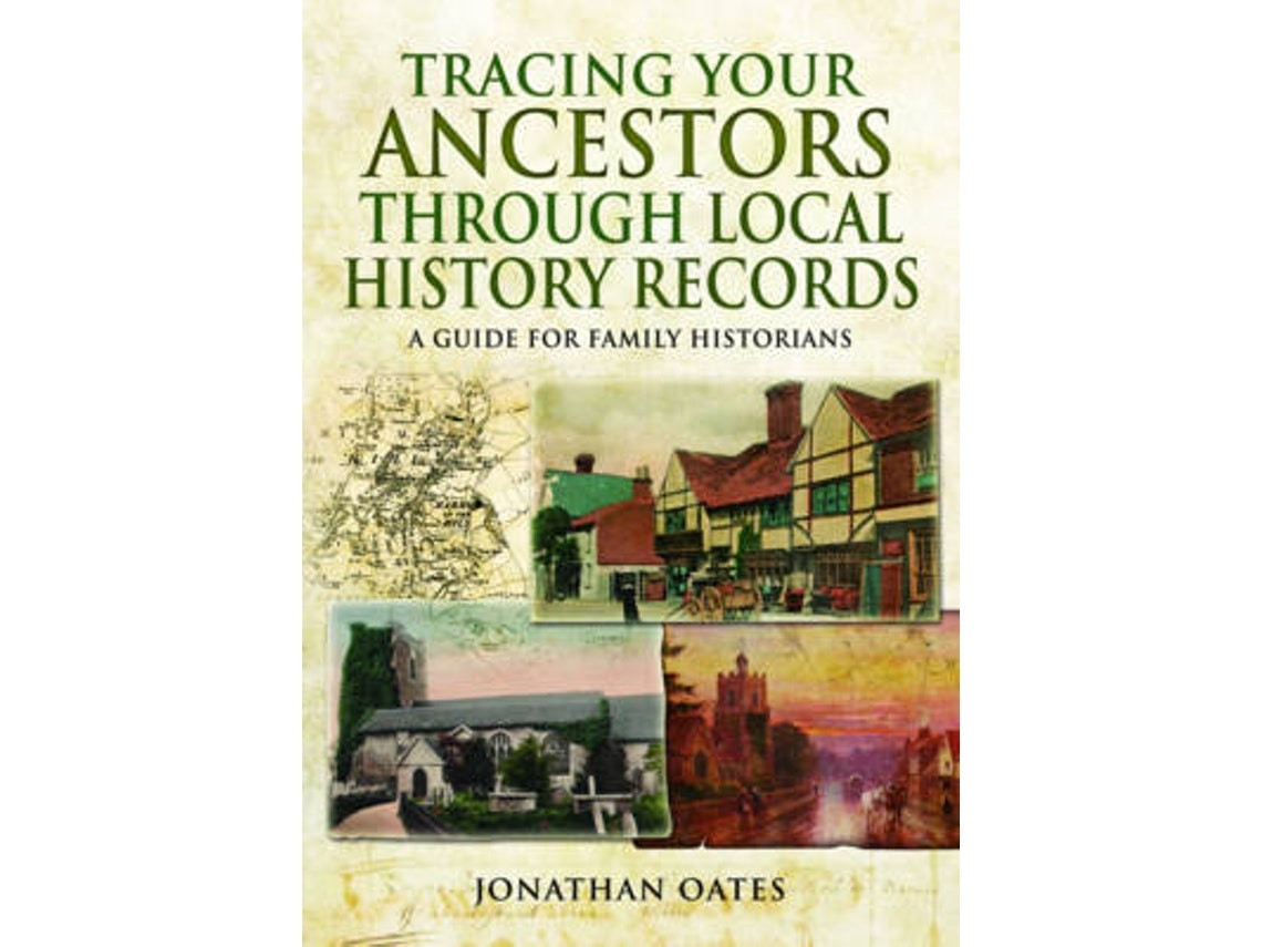 Tracing Your Ancestors Through Local History Records de Jonathan Oates (Inglés)
