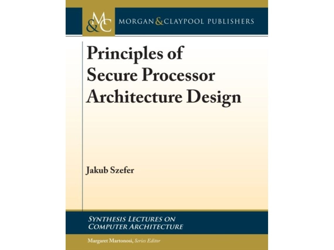 Principles of Secure Processor Architecture Design de Jakub Szefer (Inglés)